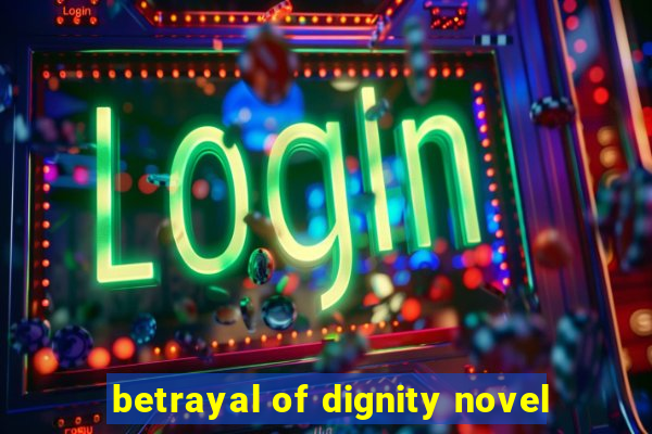 betrayal of dignity novel